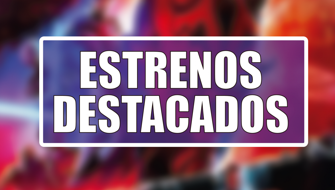 Estrenos Destacados de la Semana: del 6 al 12 de abril