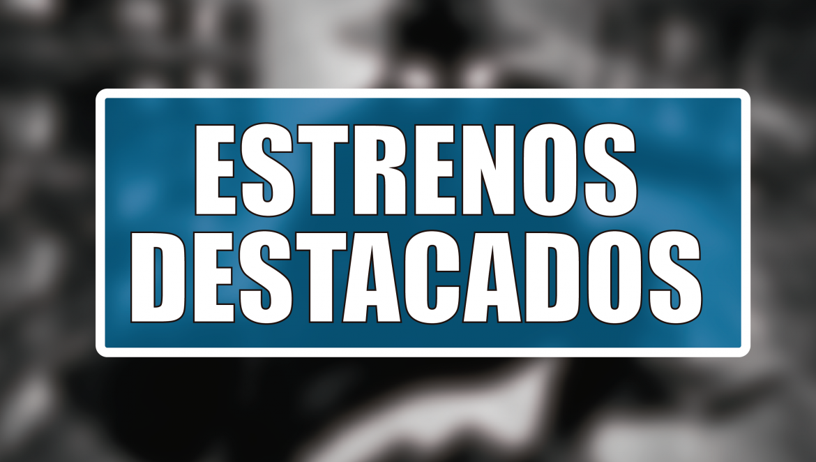Estrenos Destacados de la Semana: del 25 al 31 de mayo