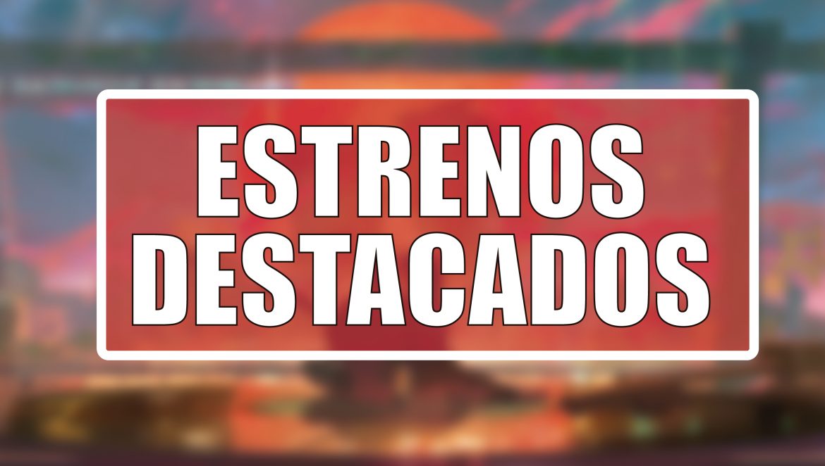 Estrenos Destacados de la Semana: del 26 de mayo al 1° de junio