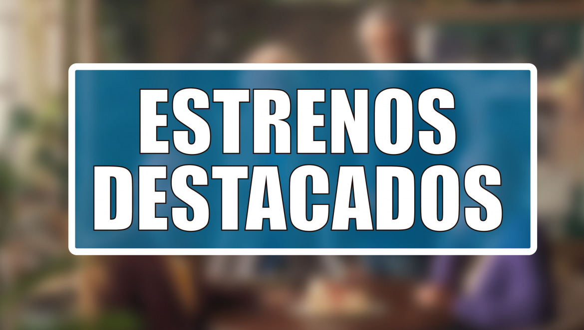 Estrenos Destacados de la Semana: del 25 al 31 de agosto