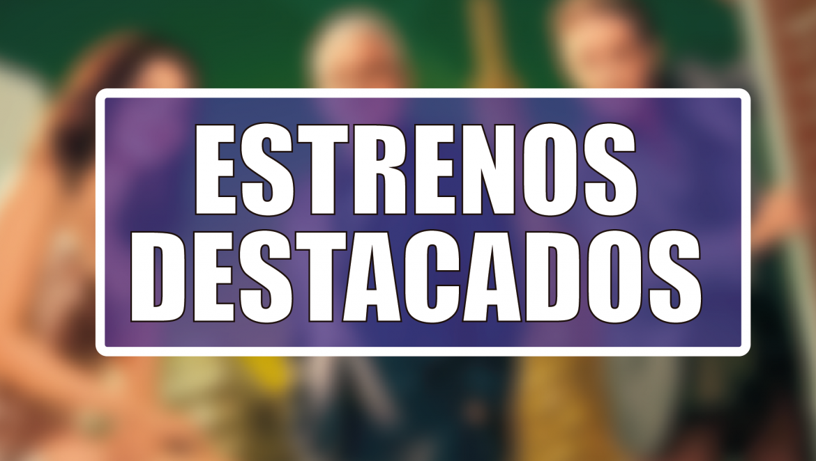 Estrenos Destacados de la Semana: del 8 al 14 de septiembre