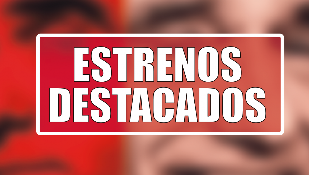 Estrenos Destacados de la Semana: del 13 al 19 de octubre