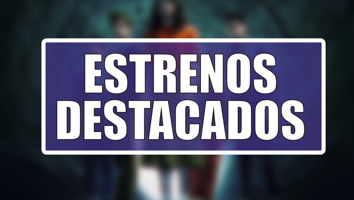 Estrenos Destacados de la Semana: del 20 al 26 de octubre