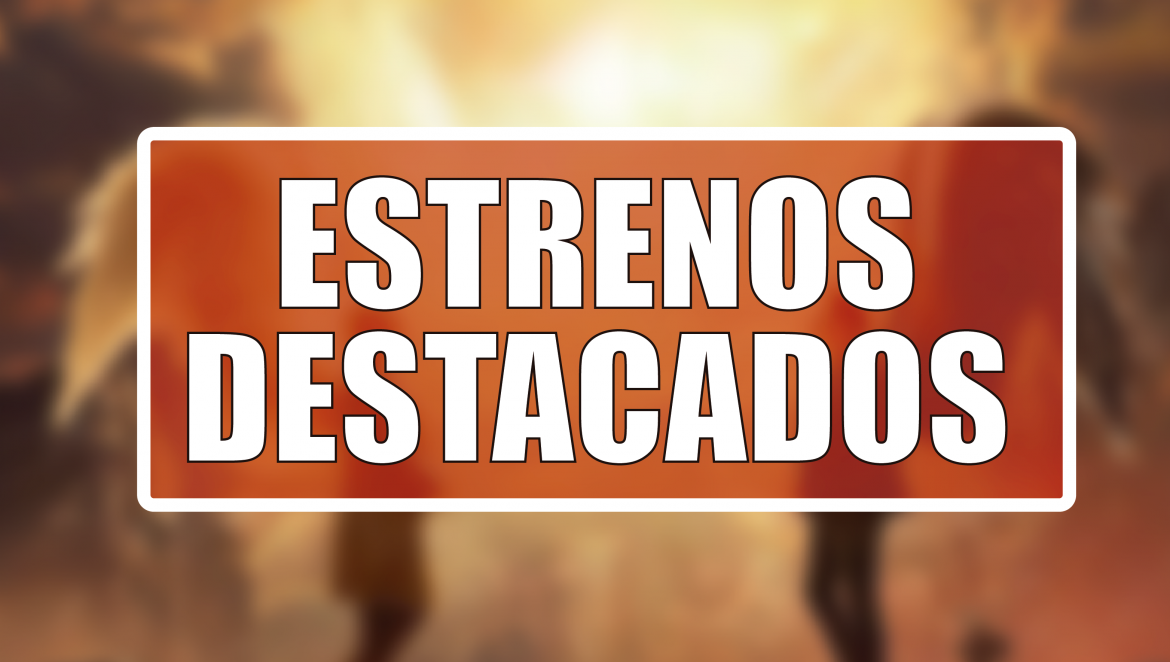 Estrenos Destacados de la Semana: del 11 al 17 de mayo