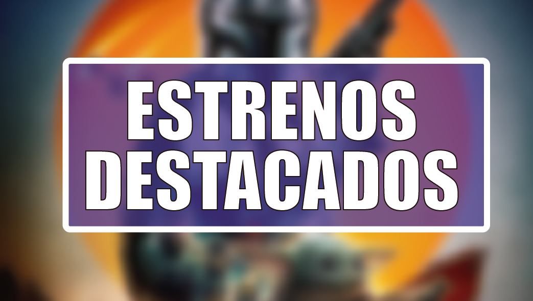 Estrenos Destacados de la Semana: del 18 al 24 de mayo