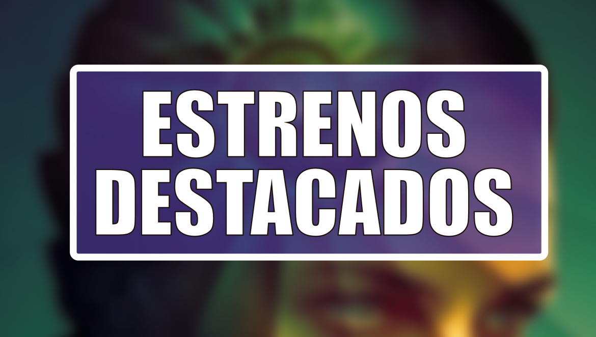 Estrenos Destacados de la Semana: del 29 de junio al 5 de julio