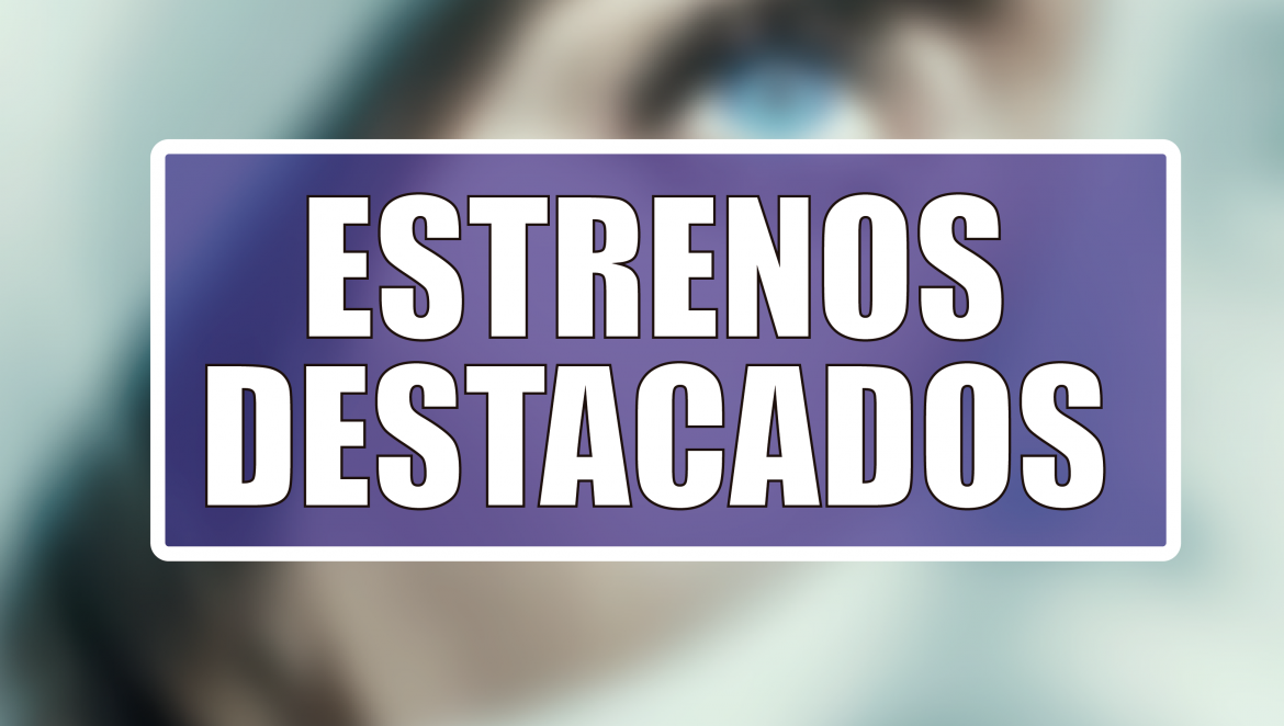 Estrenos Destacados de la Semana: del 8 al 14 de junio