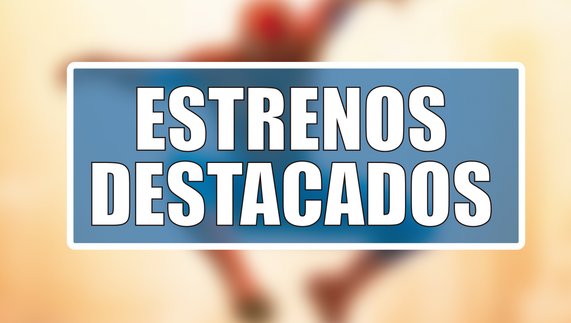 Estrenos Destacados de la Semana: del 27 de julio al 2 de agosto