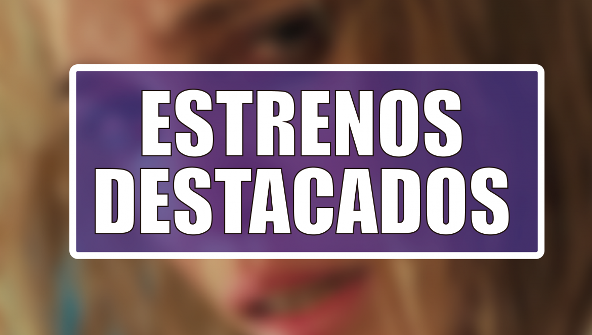 Estrenos Destacados de la Semana: del 31 de agosto al 6 de septiembre
