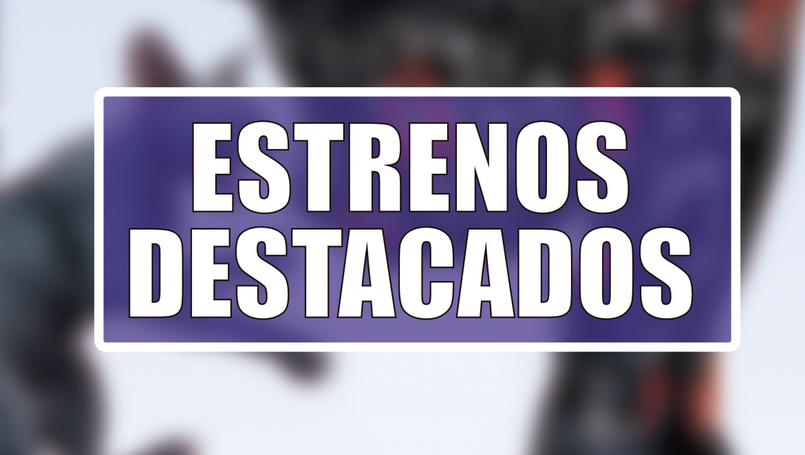 Estrenos Destacados de la Semana: del 21 al 27 de septiembre