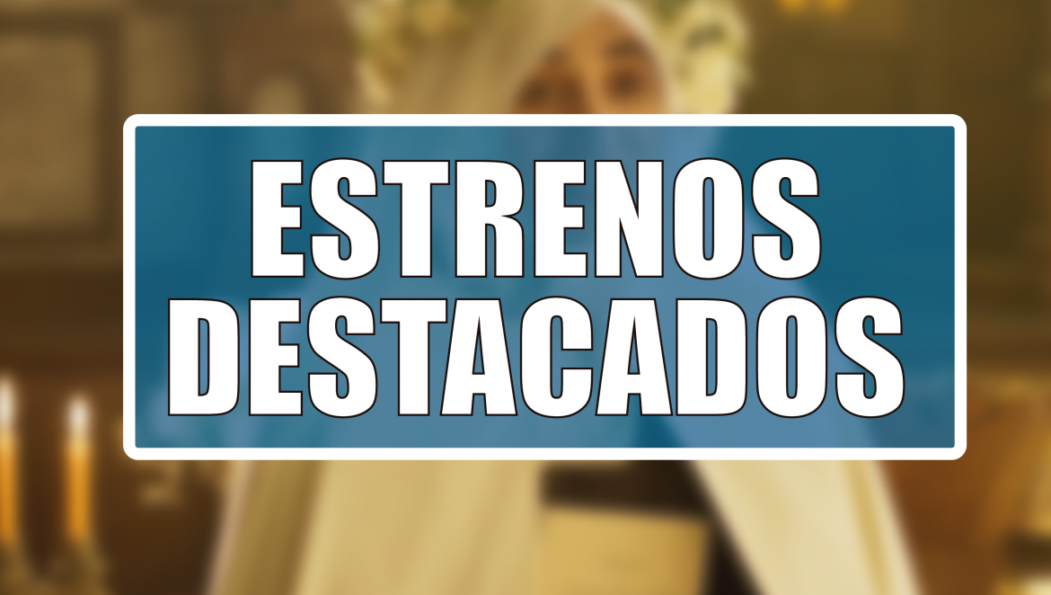 Estrenos Destacados de la Semana: del 7 al 13 de septiembre