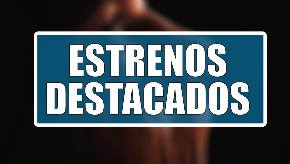 Estrenos Destacados de la Semana: del 19 al 25 de octubre
