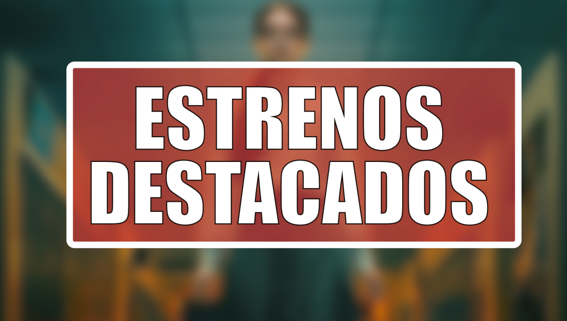 Estrenos Destacados de la Semana: del 5 al 11 de octubre